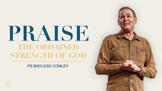 Praise The Ordained Strength Of God | Ps Bayless Conley | Cottonwood Church