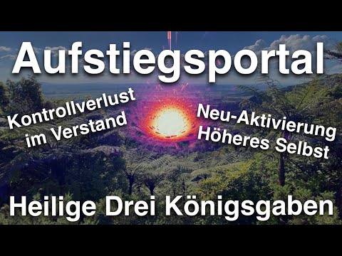 Aufstiegsportal zum Höheren Selbst & Kontrollverlust des Egoverstandes zu den Heiligen Drei Königen