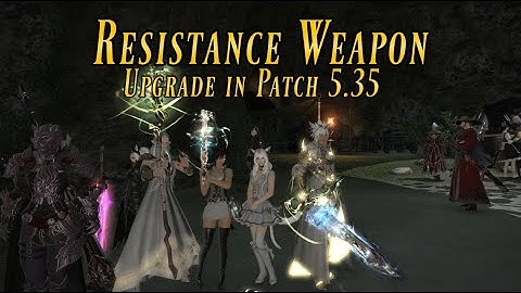 FFXIV: Resistance Weapon Upgrade Overview - Patch 5.35