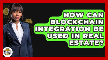 How Can Blockchain Integration Be Used In Real Estate? - CryptoBasics360.com