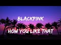 BLACKPINK - How You Like That (Lyrics)