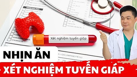 Có Cần Nhịn Ăn Trước Khi Xét Nghiệm Tuyến Giáp | Bác Sĩ Chiều