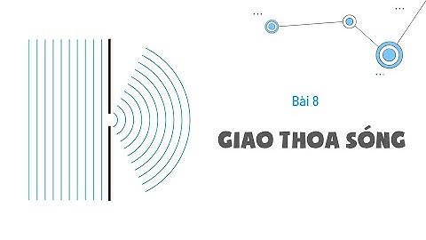 Bài 8: Giao thoa sóng- Vật lí 12 [OLM.VN]