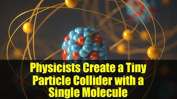 Physicists Create a Tiny Particle Collider with a Single Molecule