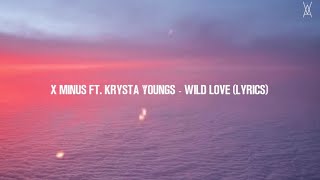 Wild Love - X Minus + Ft. Krysta Youngs | Lyrics Video