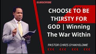 CHOOSE TO BE THIRSTY FOR GOD | Winning The War Within  Pastor Chris Oyakhilome Ph.D