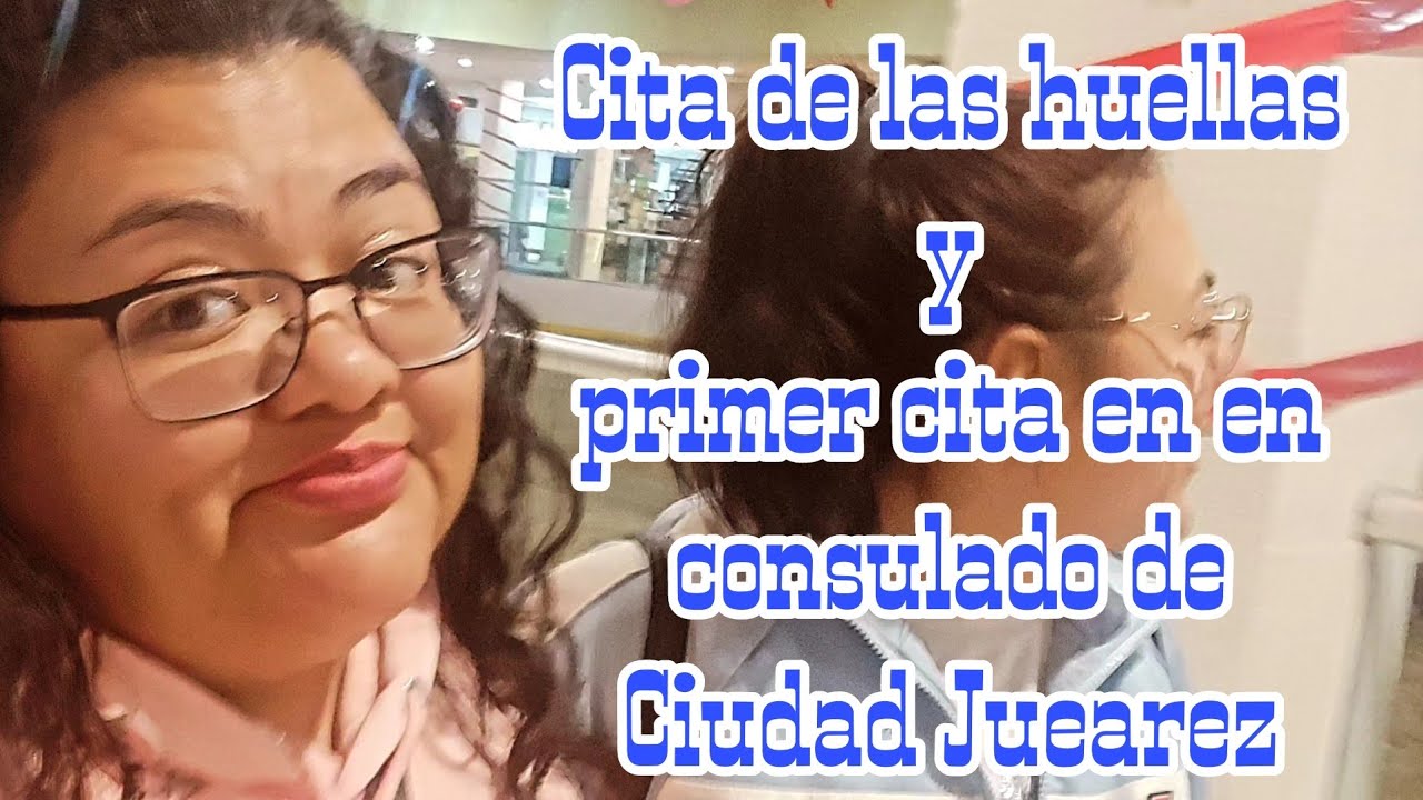 Cita de huellas CAS y primer cita entrega de papeles , Consulado de Ciudad Juarez,mi experiencia