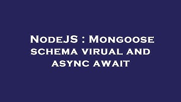 NodeJS : Mongoose schema virual and async await