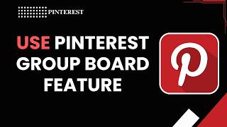 How to Use Pinterest Group Board Feature