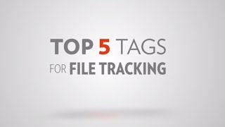 The Top 5 Tags for File Tracking