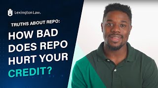 Truths About Repo: How Bad Does Repo Hurt Your Credit?