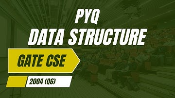 PYQ - GATE CSE (DATA STRUCTURE) 2004 (Q6)