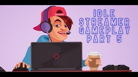 Idle Streamer! – The real life simulation  Andriod Gameplay part 5 by Letsplaythegame912