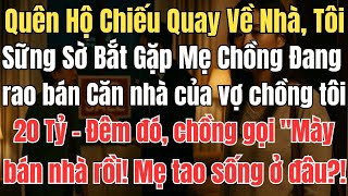 Quên Hộ Chiếu Quay Về Nhà, Tôi Sững Sờ Bắt Gặp Mẹ Chồng Đang rao bán Căn nhà của vợ chồng tôi 20 Tỷ