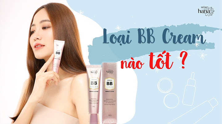 Kem nền và bb cream khác nhau như thế nào năm 2024