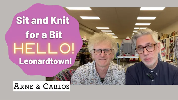 Sit and Knit for a Bit Hello from Leonardtown! With ARNE & CARLOS