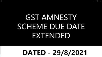 #75. GST AMNESTY SCHEME DUE DATE EXTENDED