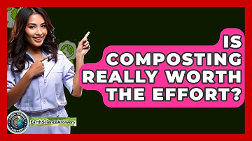 Is Composting Really Worth The Effort? - Earth Science Answers
