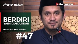 Firqotun Najiyah (47) : Berdiri Yang Dianjurkan - Ustadz Muhammad Abduh Tuasikal