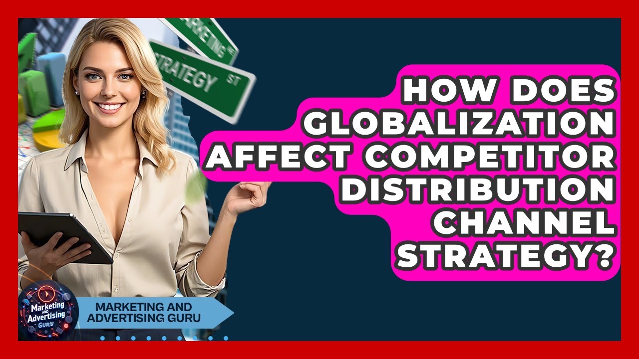 How Does Globalization Affect Competitor Distribution Channel Strategy?