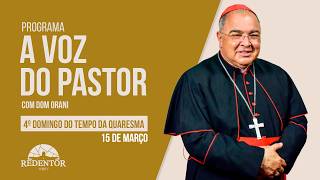A Voz do Pastor, 15/03/2026 com o Cardeal Orani João Tempesta