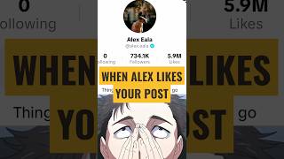 Alex likes your post be like: