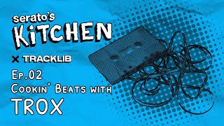 Serato's Kitchen x Trox | Live beat making with Trox | Week Two