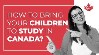 HOW TO BRING YOUR CHILDREN TO STUDY IN CANADA?