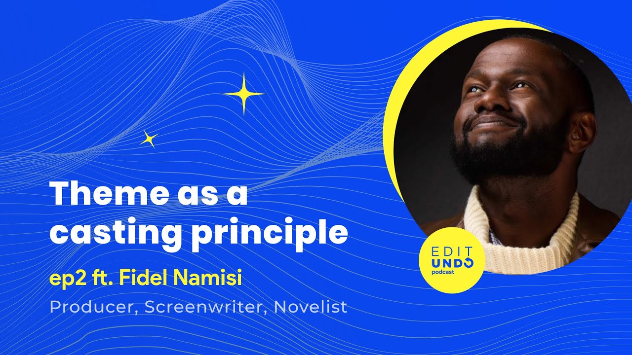 #2 Theme as a casting principle | Fidel Namisi | Edit Undo Podcast