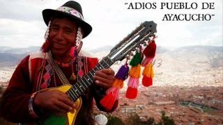 ADIOS PUEBLO DE AYACUCHO  ( CHARANGO, QUENA Y ZAMPOÑA )