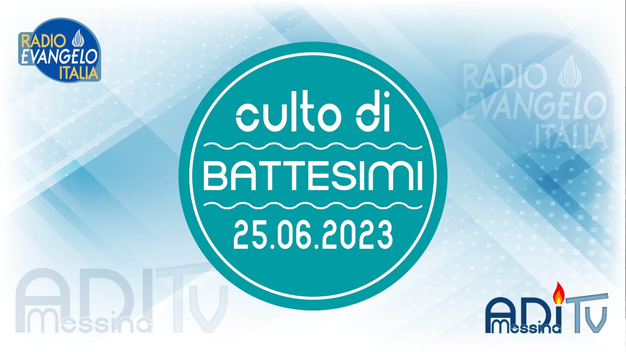 Adi Messina TV -  Culto di Battesimi del 25/06/2023