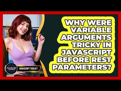 Why Were Variable Arguments Tricky In JavaScript Before Rest Parameters? - JavaScript Toolkit