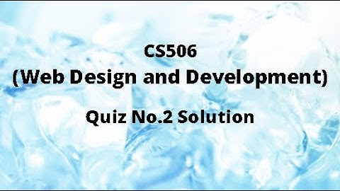 CS506 (Web Design and Development) Quiz No.2 Solution Spring 2021