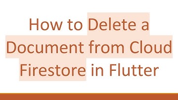 How to Delete a Document from Cloud Firestore in Flutter