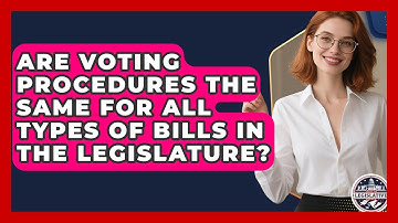 Are Voting Procedures the Same for All Types of Bills in the Legislature?