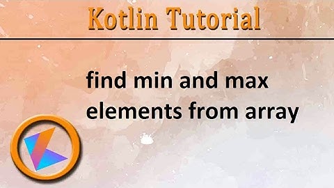 #91 Kotlin Tutorial | find min and max elememts from array