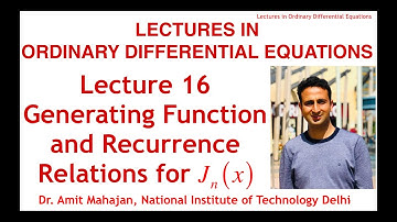Lecture 16 Generating function, Recurrence Relations for Bessel Function by Dr. Amit Mahajan
