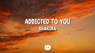 Shakira - Addicted to You (Lyrics)