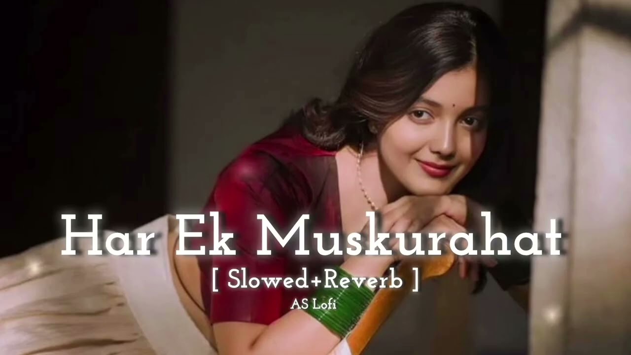 Har Ek Muskurahat 😊 | Romantic Lo-Fi Song | Slowed + Reverb Vibes 💖 