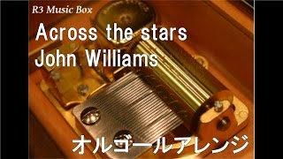Across the stars/John Williams【オルゴール】 (映画「スタ