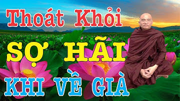 Nghe 5 điều này Tuổi Già thấu hiểu và vượt thoát khỏi sợ hãi | Sư Toại Khanh | Sư Giác Nguyên