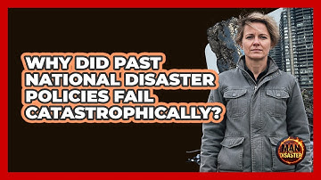 Why Did Past National Disaster Policies Fail Catastrophically? - Man vs. Disaster