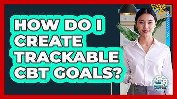 How Do I Create Trackable CBT Goals?