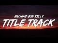 Machine Gun Kelly - title track (Lyrics)