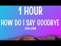 Dean Lewis - How Do I Say Goodbye (1 HOUR/Lyrics)