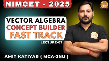 VECTOR FAST TRACK SERIES | LECTURE - 07 | CONCEPT BUILDER #nimcet #cuetpg