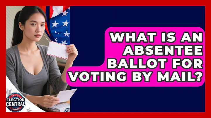 What Is An Absentee Ballot For Voting By Mail? - Election Central Channel