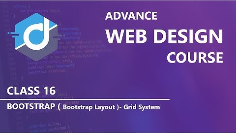 Bootstrap Layout and Grid System | Advance Web Design Course | Class 16