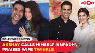 Akshay Kumar labels himself &#39;anpadh&#39;, credits wife Twinkle Khanna as the smart one