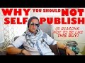 Five Reasons You Should Not Self-Publish Your Book